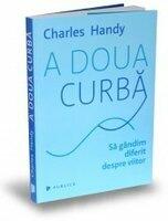 A doua curba. Sa gandim diferit despre viitor - Charles Handy (ISBN: 9786067222166)