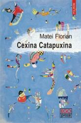 Cexina Catapuxina - Matei Florian (ISBN: 9789734663705)