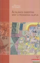 Rudolf Steiner - Általános embertan mint a pedagógia alapja (ISBN: 9789639772571)