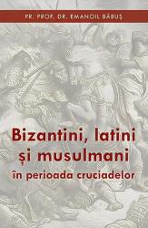 Bizantini, latini și musulmani în perioada cruciadelor (2016)