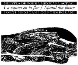 La espina en la flor/Muestra de poesía mexicana actual - Spinul din floare/Poeți mexicani contemporani (ISBN: 9786067970586)