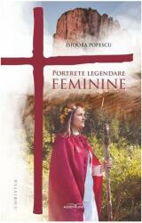 Portrete legendare feminine - Isidora Popescu (ISBN: 9786067422078)