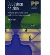 Depasirea de sine. Invidia si gelozia ca sanse pentru dezvoltarea personala - Verena Kast (2016)