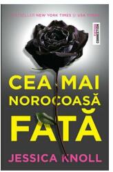 Cea mai norocoasa fata - Jessica Knoll. Viata ei perfecta e o minciuna perfecta - Jessica Knoll (2016)