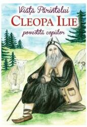 Viata Parintelui Cleopa Ilie povestita copiilor (ISBN: 9786069315798)