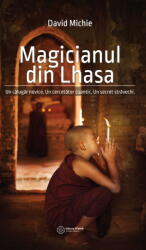 Magicianul din Lhasa. Un calugar novice. Un cercetator cuantic. Un secret stravechi. David Michie (ISBN: 9786068758206)