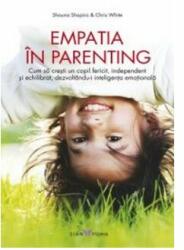 Empatia in Parenting - Cum sa cresti un copil fericit, independent si echilibrat, dezvoltandu-i inteligenta emotionala (ISBN: 9786068657059)