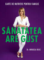 Sanatatea are gust. Carte de nutritie pentru familie - Mihaela Bilic (ISBN: 9786065889170)
