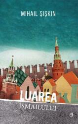 Luarea Ismailului - Mihail Siskin (ISBN: 9786065887893)