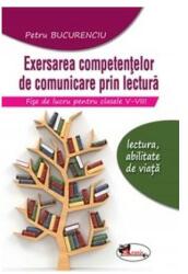 Exersarea competentelor de comunicare prin lectura. Fise de lucru pentru clasele 5-8 - Petru Bucurenciu (ISBN: 9786067064957)