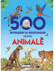 500 intrebari si raspunsuri despre animale (ISBN: 9786067130676)
