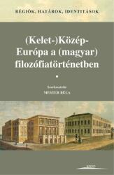 Régiók, határok, identitások. (Kelet-)Közép-Európa a (magyar) filozófiatörténetben (2016)