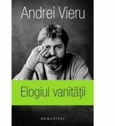 Elogiul vanitatii. In versiunea romaneasca a autorului - Andrei Vieru (2016)