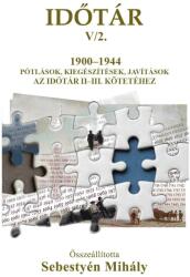 Időtár V/2. 1900-1944 Pótlások, Kiegészítések, Javítások Az Időtár Ii-Iii. Kötet (ISBN: 9786068861036)