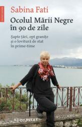 Ocolul Marii Negre in 90 de zile. Sapte tari, opt granite si o lovitură de stat in prime-time - Sabina Fati (2016)