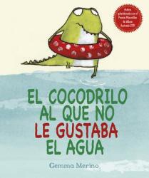 El cocodrilo al que no le gustaba el agua / The Crocodile Who Didn't Like Water - Gemma Merino (ISBN: 9788416117048)