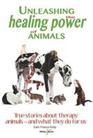 Unleashing the Healing Power of Animals: True Stories about Therapy Animals - And What They Do for Us (ISBN: 9781845849566)