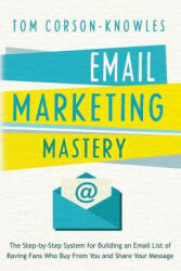 Email Marketing Mastery - Tom Corson-Knowles (ISBN: 9781631619847)