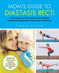 Mom's Guide To Diastasis Recti - Pamela Ellgen (ISBN: 9781612436616)