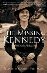 The Missing Kennedy: Rosemary Kennedy and the Secret Bonds of Four Women - Elizabeth Koehler-Pentacoff (ISBN: 9781610881753)