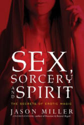 Sex, Sorcery, and Spirit - Jason Miller (ISBN: 9781601633323)
