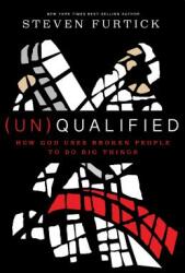 (Un)Qualified: How God Uses Broken People to Do Big Things (ISBN: 9781601424600)