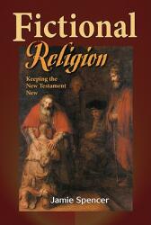 Fictional Religion: Keeping the New Testament New (ISBN: 9781598150322)