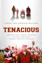 Tenacious: How God Used a Terminal Diagnosis to Turn a Family and a Football Team Into Champions (ISBN: 9781595555236)