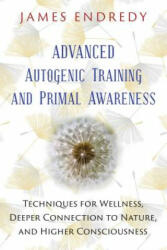 Advanced Autogenic Training and Primal Awareness - James Endredy (ISBN: 9781591432456)