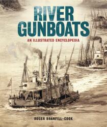 River Gunboats: An Illustrated Encyclopedia - Roger Branfill-Cook (ISBN: 9781591146148)