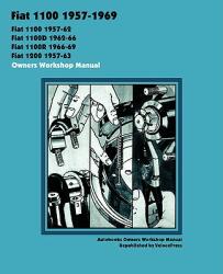 Fiat 1100 1100d 1100r & 1200 1957-1969 Owners Workshop Manual (ISBN: 9781588501073)