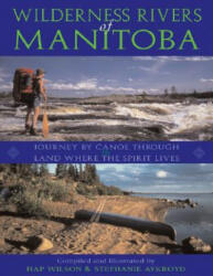 Wilderness Rivers of Manitoba: Journey by Canoe Through the Land Where the Spirit Lives - Stephanie Aykroyd, Hap Wilson (ISBN: 9781550464405)