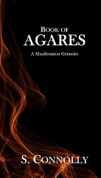 Book of Agares: A Manifestation Grimoire - S Connolly (ISBN: 9781539316886)