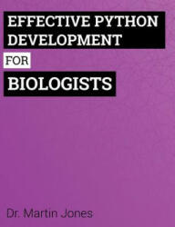 Effective Python Development for Biologists: Tools and techniques for building biological programs - Dr Martin Jones (ISBN: 9781539103035)