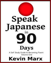 Speak Japanese in 90 Days - Kevin Marx (ISBN: 9781518699719)