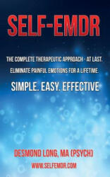 Self-EMDR: The Complete Therapeutic Approach - At Last. Eliminate Painful Emotions For A Lifetime. Simple. Easy. Effective. - Desmond Long Ma (ISBN: 9781514641606)