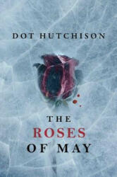 Roses of May - Dot Hutchison (ISBN: 9781503939509)