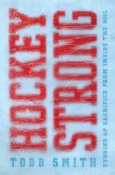 Hockey Strong: Stories of Sacrifice from Inside the NHL - Todd Smith (ISBN: 9781501157233)