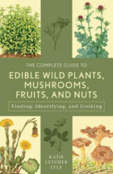 Complete Guide to Edible Wild Plants, Mushrooms, Fruits, and Nuts - Katie Letcher Lyle (ISBN: 9781493018642)