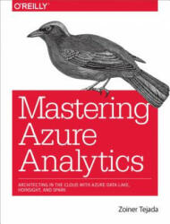 Mastering Azure Analytics: Architecting in the Cloud with Azure Data Lake HDInsight and Spark (ISBN: 9781491956656)