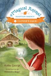 The Magic Animal Adoption Agency: Book 1: Clover's Luck - Kallie George (ISBN: 9781484701485)
