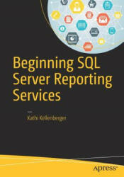 Beginning SQL Server Reporting Services - Kathi Kellenberger (ISBN: 9781484219898)