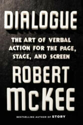 Dialogue : The Art of Verbal Action for Page, Stage, and Screen - Robert McKee (ISBN: 9781455591916)