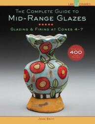 Complete Guide to Mid-Range Glazes - John Britt (ISBN: 9781454707776)