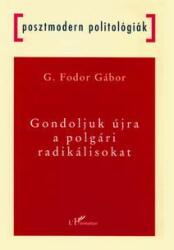 G. Fodor Gábor - Gondoljuk Újra A Polgári Radikálisokat (2004)