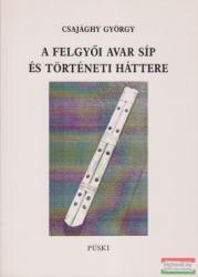 Csajághy György - A felgyői avar síp és történeti háttere (1999)