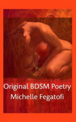 Original BDSM Poetry - Michelle Fegatofi (ISBN: 9781367507012)