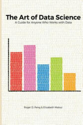 Art of Data Science - Roger Peng, Elizabeth Matsui (ISBN: 9781365061462)