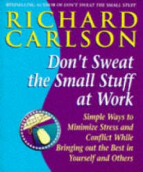 Don't Sweat the Small Stuff at Work - Simple ways to Keep the Little Things from Overtaking Your Life (2004)
