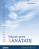 Educatie pentru sanatate. Manual optional pentru clasele III-IV - Ioana Stama (2005)